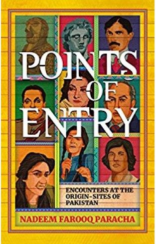 Liberty Books | Points of Entry Encounters at the Origin Sites of Pakistan by Nadeem Farooq Paracha