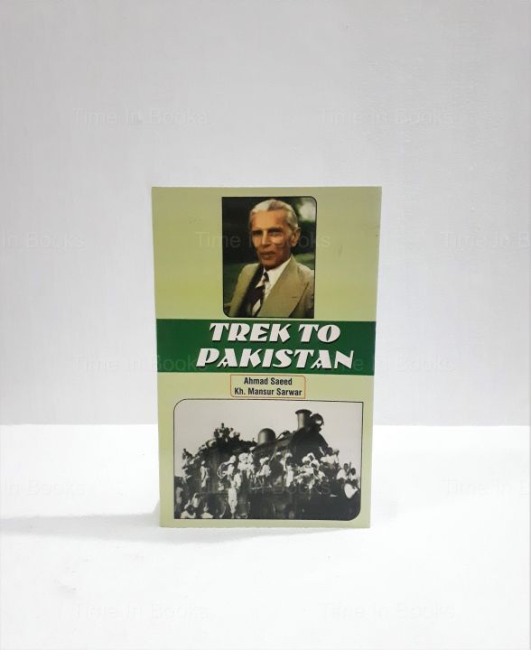 Trek to Pakistan by Ahmad Saeed and Kh. Mansur Sarwar