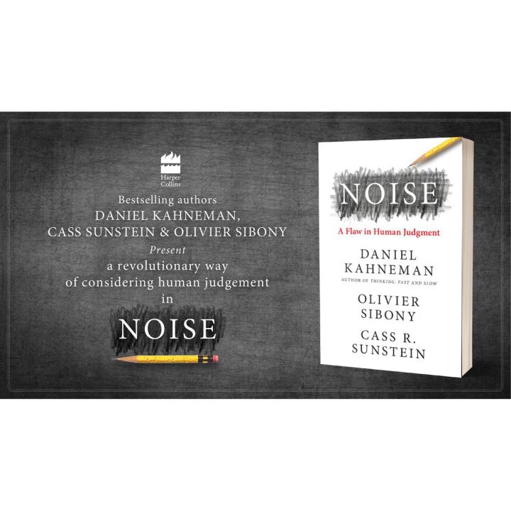 Noise: A Flaw in Human Judgment By Daniel Kahneman , Olivier Sibony , Cass R. Sunstein