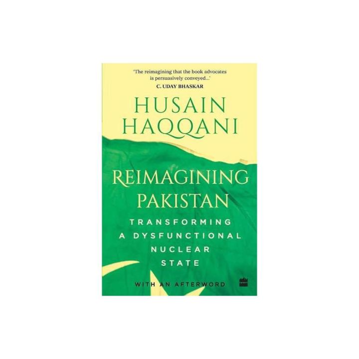 Reimagining Pakistan Transforming A Dysfunctional Nuclear State