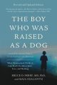 The Boy Who Was Raised as a Dog by Bruce D Perry (Author). 