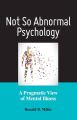 Not So Abnormal Psychology By Ronald B. Miller. 