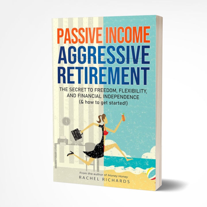 Passive Income Aggressive Retirement by Rachel Richards (Original)