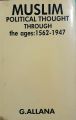 Muslim Political Thought Through the ages 1562-1947 by G.Allana. 