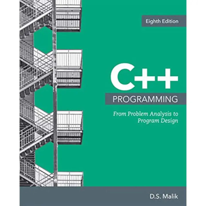 C++ Programming: From Problem Analysis to Program Design 8th Edition by D. S. Malik