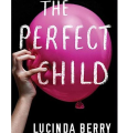 The Perfect Child Lucinda Berry. 