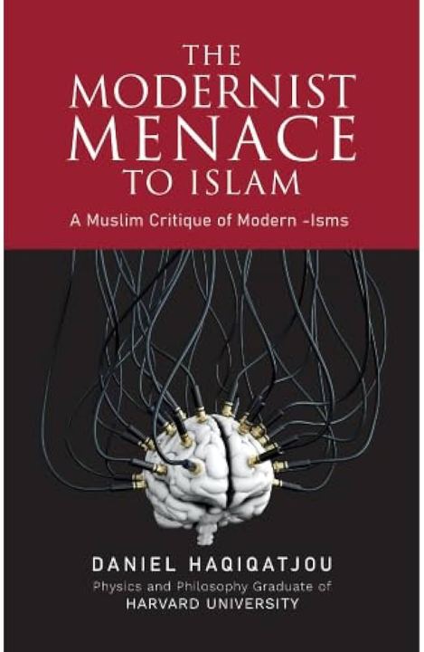 The Modernist Menace to Islam by Daniel Haqiqatjou