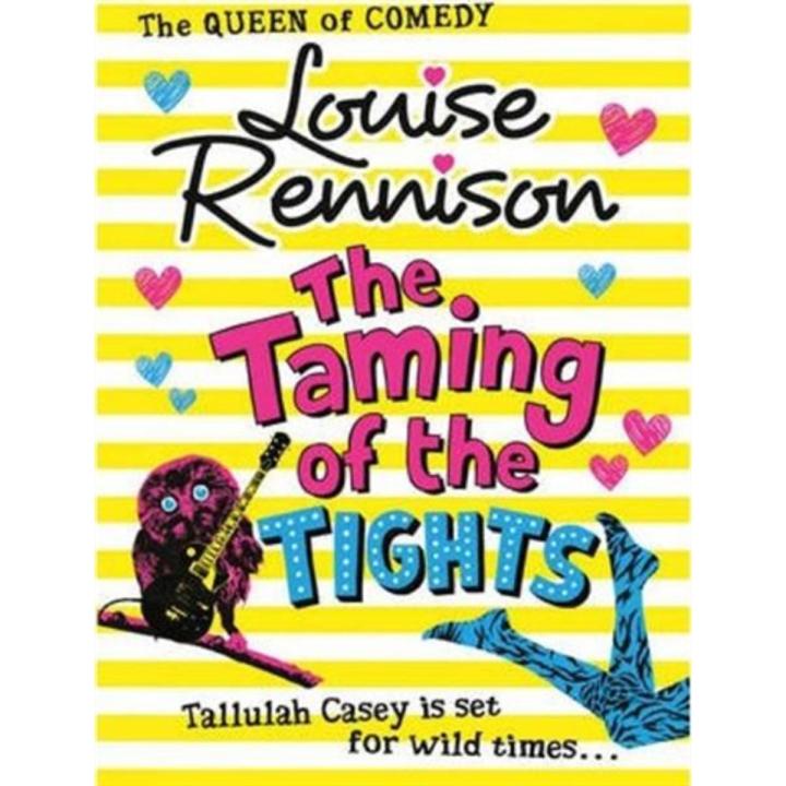 The Taming Of the Tights: the Misadventures Of Tallulah Casey (Book 3) By louise rennison