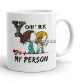 You are My Person Printed Mugs Coffee Tea Customized Cute Mug. 