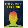 The Mental Game of Trading: A System for Solving Problems with Greed, Fear, Anger, Confidence, and Discipline  by Jared Tendler. 