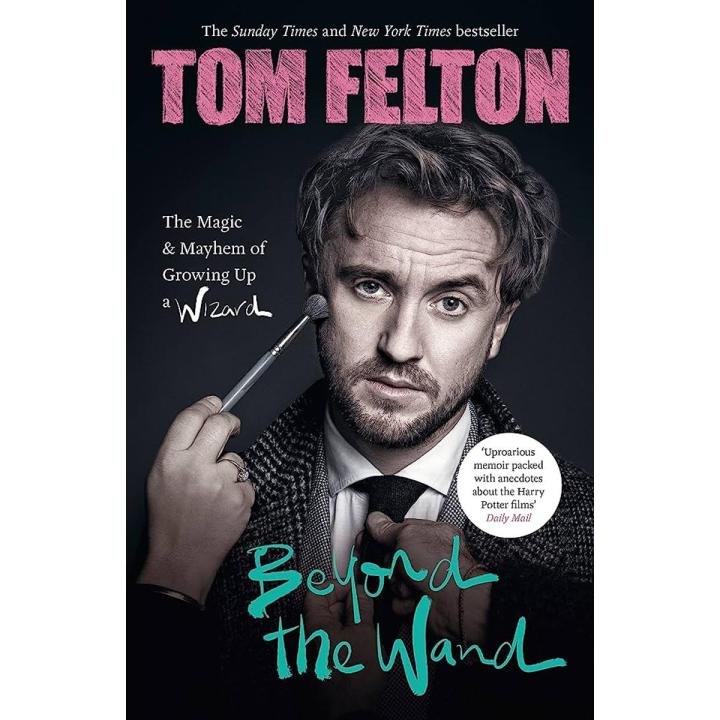 Beyond the Wand: The Magic and Mayhem of Growing Up a Wizard by Tom Felton