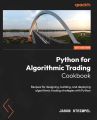 Python for Algorithmic Trading Cookbook: Recipes for designing, building, and deploying algorithmic trading strategies with Python. 