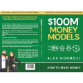 $100M Money Models: How To Make Money By Alex Hormozi. 