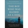 The Boy Who Was Raised as a Dog by Bruce D Perry (Author). 
