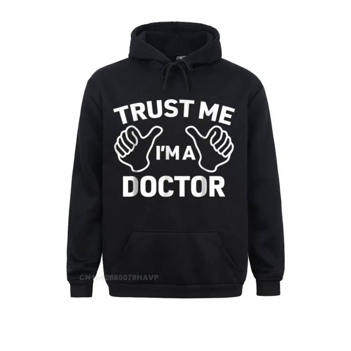 Trust Me I'm A Doctor Funny Doctor Hoodie Sweatshirts For Men Long Sleeve Hoodies New Coming Lovers Day Sportswears Design
