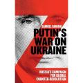 putin''s war on ukraine: russia''s campaign for global counter-revolution By samuel ramani. 