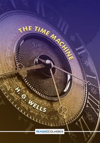The Time Machine by H.G. Wells, Science fiction, Adventure, Time travel, Future, Dystopia, Utopia, Morlocks, Eloi, Humanity, Evolution, Technology, Social commentary, Victorian era, London, England, Classic literature, Futurism, Speculative fiction