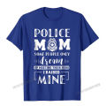 Proud Police Mom I Raised Mine - Ladies T-Shirt Camisas Men Design Cotton Men's Tops Shirts Printed Popular T Shirts. 