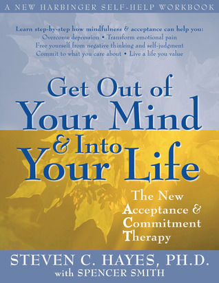 Get Out of Your Mind and Into Your Life: The New Acceptance and Commitment Therapy  Steven C. Hayes ,  Spencer Smith (Urdubazar Karachi)