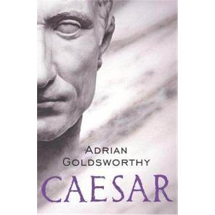 Caesar: the Life Of a Colossus By adrian goldsworthy