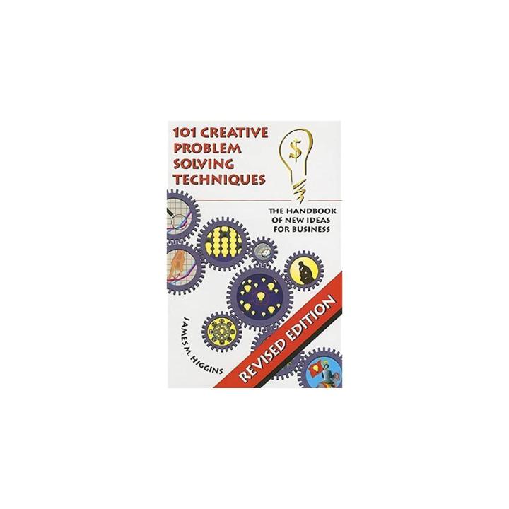 101 Creative Problem Solving Techniques Book by James M Higgins