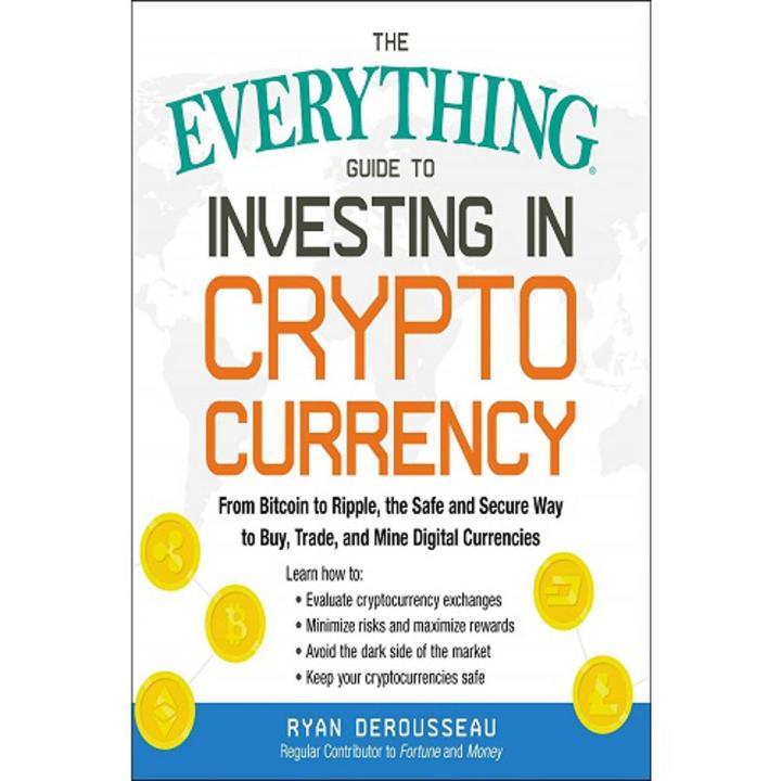 Everything Guide to Investing in Crypto  currencyy by Ryan Derousseau