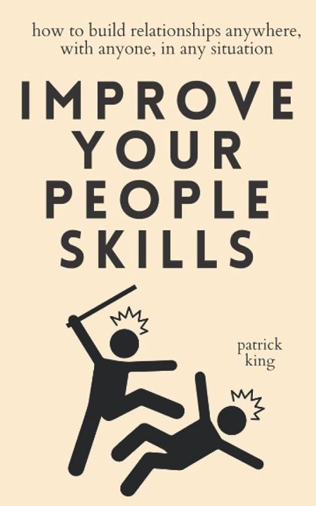 Improve Your People Skills by Patrick King