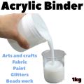 Acrylic Binder Medium Glue 1kg | For Arts and Crafts Paint Fabric and beads work. 