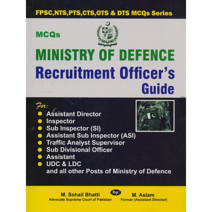 Ministry Of Defence Recruitment Officers Guide For FPSC, NTS, PTS, CTS, OTS, DTS, MCQs By Muhammad Sohail Bhatti