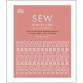 Sew Step By Step: How To Use Your Sewing Machine To Make, Mend, and Customize By dk. 