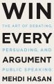 Win Every Argument: The Art of Debating, Persuading, and Public Speaking by Mehdi Hasan book (Urdu Bazar). 