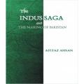 The Indus Saga And The Making Of Pakistan By Aitzaz Ahsan. 