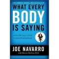 What Every Body Is Saying: an Ex-Fbi agent's Guide To Speed-Reading People By joe navarro. 