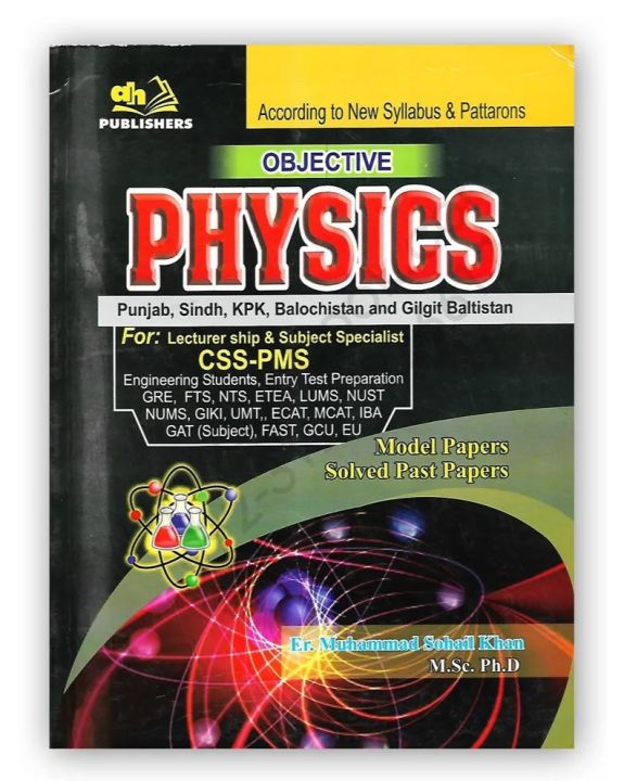 Objective Physics Punjab, Sindh, KPK, Balochistan and Gilgit Baltistan For: Lecturer ship & subject specialist CSS-PMS Model Papers Solved Past Papers