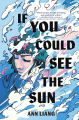 If You Could See the Sun BY Ann Liang. 