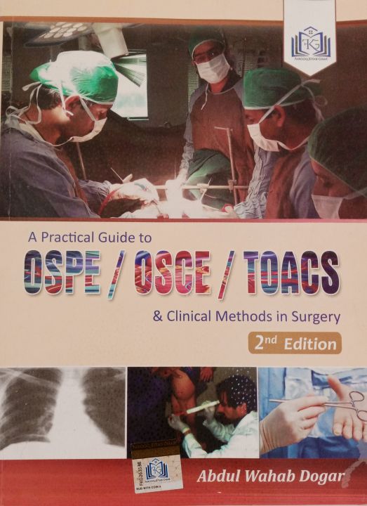 Practical Guide to OSPE/OSCE/TOACS and Clinical Methods in Surgery – 2nd Edition by Abdul Wahab Dogar