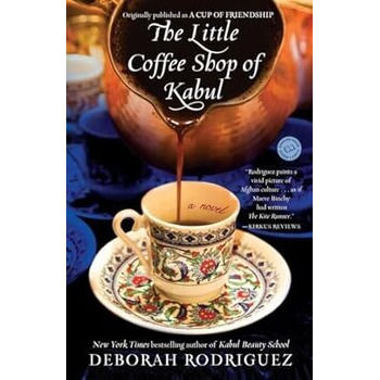 The Little Coffee Shop of Kabul By Deborah Rodriguez