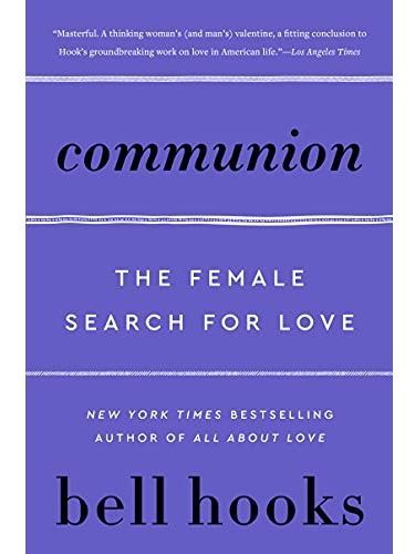Communion: The Female Search for Love by Bell Hooks