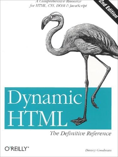 Dynamic HTML: The Definitive Reference: A Comprehensive Resource for HTML, CSS, DOM & JavaScript Second Edition