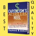 Capitalism Achilles Heel by Raymond W. Baker. 