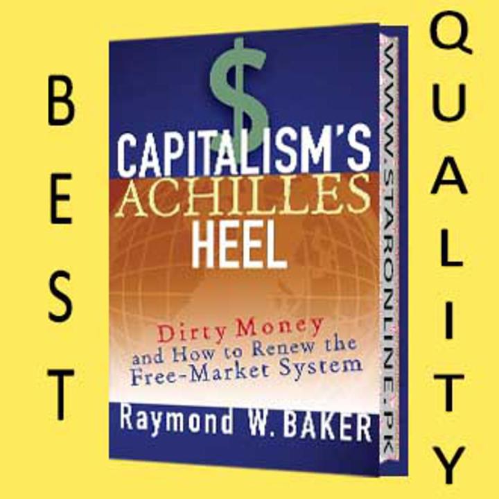 Capitalism Achilles Heel by Raymond W. Baker