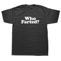 Who Farted Funny Fart Joke T Shirts Graphic Cotton Streetwear Short Sleeve O-Neck Harajuku Hip Hop T-shirt Mens Clothing. 