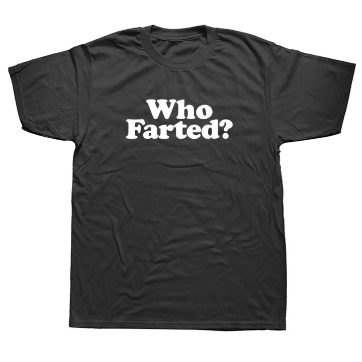 Who Farted Funny Fart Joke T Shirts Graphic Cotton Streetwear Short Sleeve O-Neck Harajuku Hip Hop T-shirt Mens Clothing