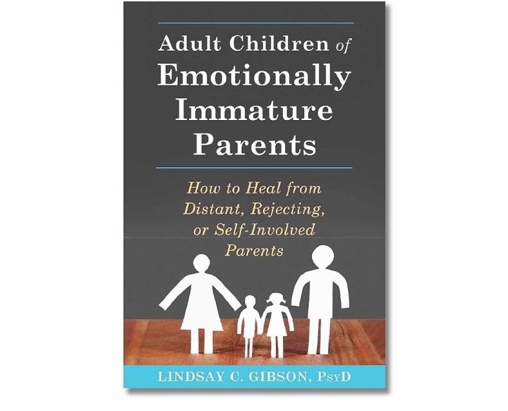 Adult Children of Emotionally Immature Parents by Lindsay C. Gibson [Books Been]