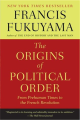 The Origins Of Political Order: From Prehuman Times To the French Revolution By francis fukuyama. 
