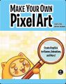 Make Your Own Pixel Art /by Jennifer Dawe and Matthew Humphries. 
