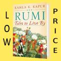 Rumi: Tales to Live By Kamla K. Kapur. 