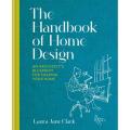 The Handbook Of Home Design: an architect''s Blueprint For Shaping Your Home By laura jane clark. 
