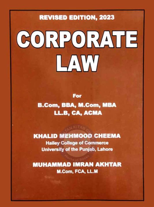Corporate Law for BCom  MCom MBA LLB ACMA and CA by Khalid Mahmood Cheema