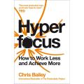 Liberty Books | Hyperfocus: How To Work Less To Achieve More by C B (100% Original). 
